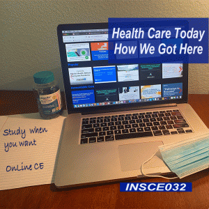 3 hr All Licenses CE - Health Care Today and How We Got Here (INSCE032a)