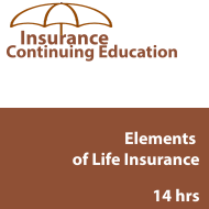 14 hr Life CE - Elements of Life Insurance 14 hr Life CE - Elements of Life Insurance