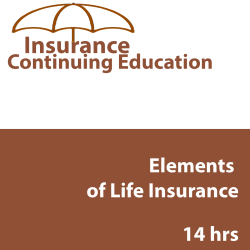 14 hr Life CE - Elements of Life Insurance 14 hr Life CE - Elements of Life Insurance