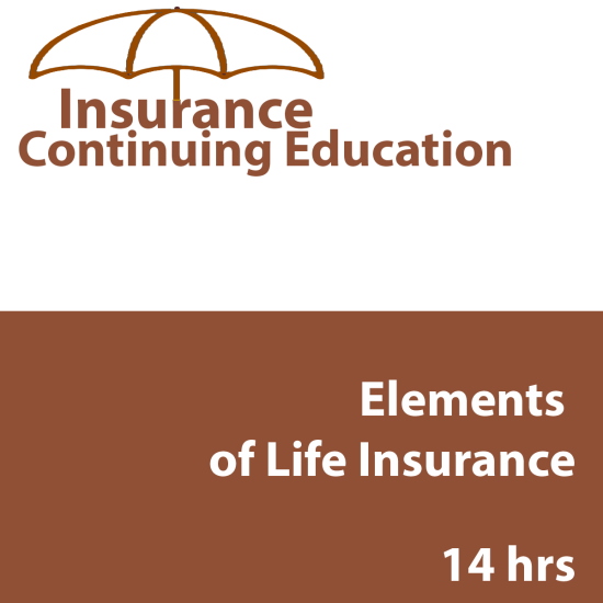 14hr Life CE - Elements of Life Insurance 14hr Life CE - Elements of Life Insurance