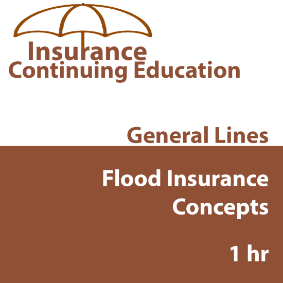 1hr General Lines CE - CO Flood Insurance Concepts 1hr General Lines CE - CO Flood Insurance Concepts