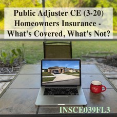  - 3 hr Public Adjuster CE (3-20) - Homeowners Insurance - What's Covered, What's Not? (INSCE039FL3) 