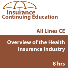 8 hr All Licenses CE - Overview of the Health Insurance Industry