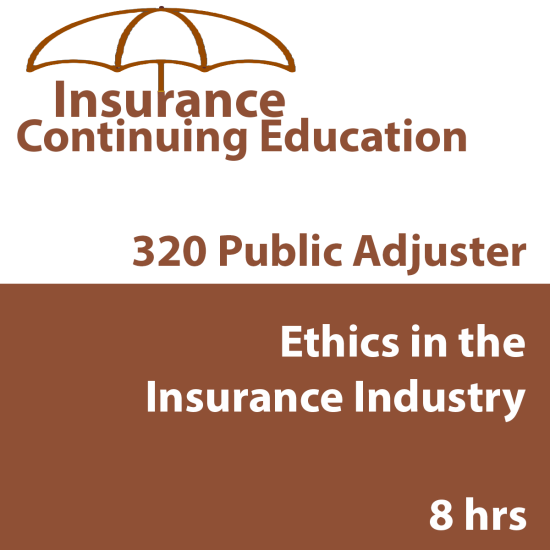 ETHICS IN THE INSURANCE INDUSTRY FOR PUBLIC ADJUSTERS (available to ALL adjusters and agents as an Elective course) (INSCE029FL8) ETHICS IN THE INSURANCE INDUSTRY FOR PUBLIC ADJUSTERS (available to ALL adjusters and agents as an Elective course) (INSCE029FL8)