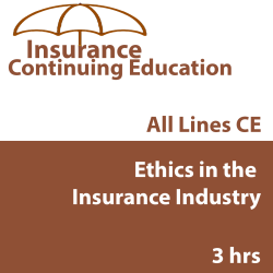 3 hr CE - Ethics in the Insurance Industry 3 hr CE - Ethics in the Insurance Industry