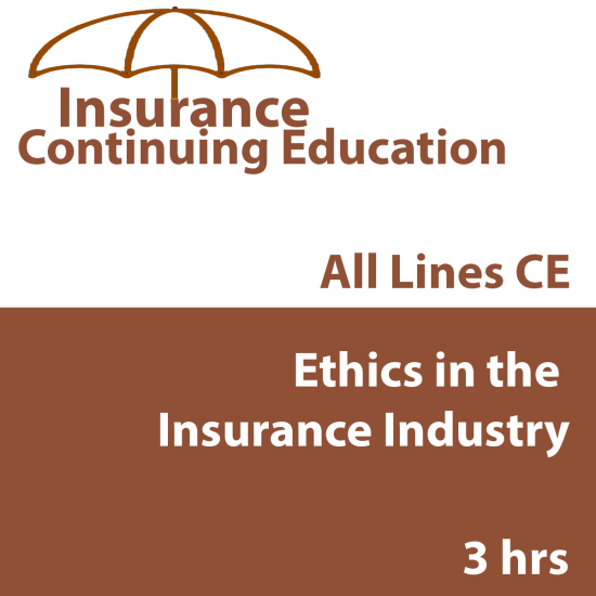 3 hr CE - Ethics in the Insurance Industry